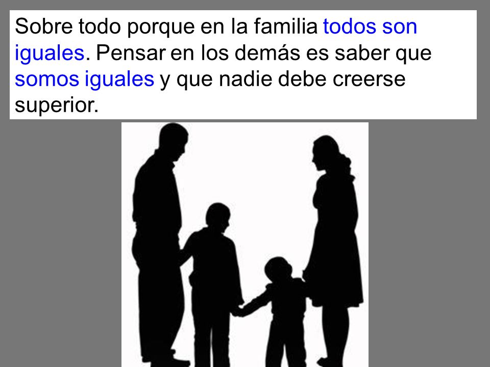Sobre todo porque en la familia todos son iguales