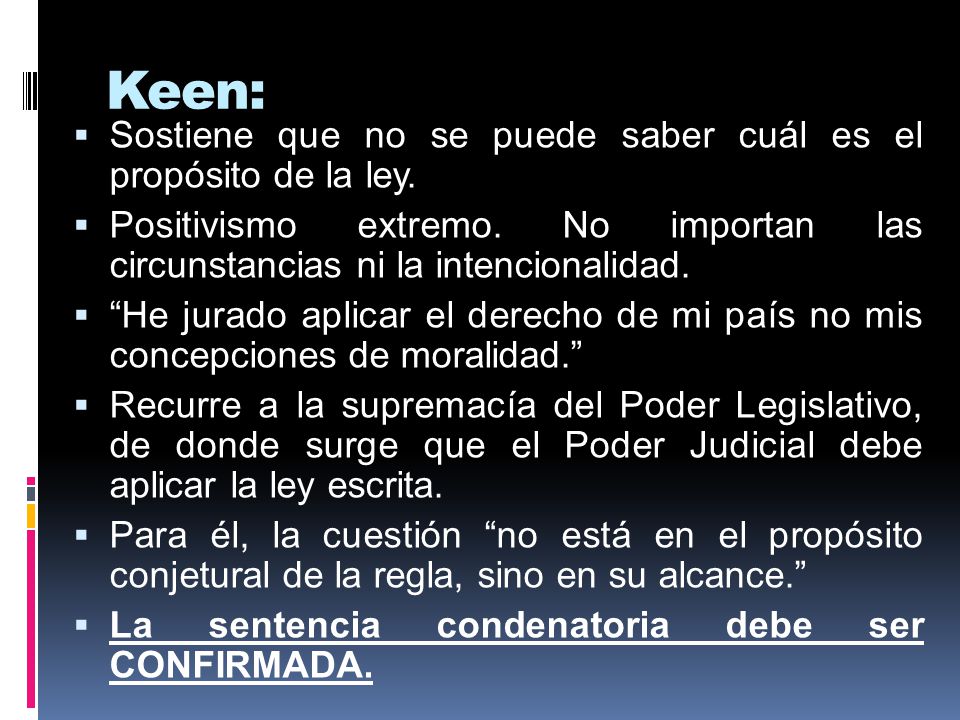 Keen: Sostiene que no se puede saber cuál es el propósito de la ley.