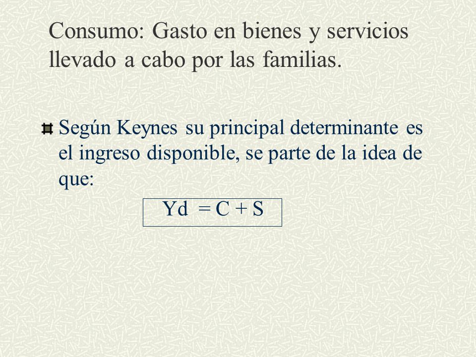 Consumo: Gasto en bienes y servicios llevado a cabo por las familias.