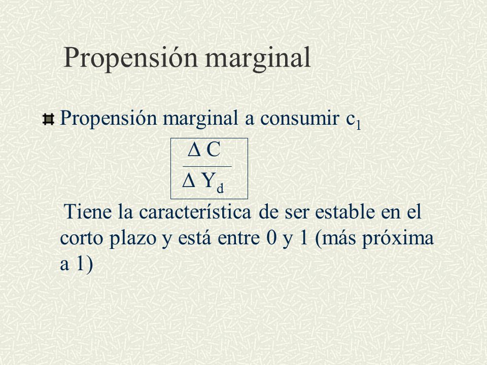 Propensión marginal Propensión marginal a consumir c1 ∆ C ∆ Yd