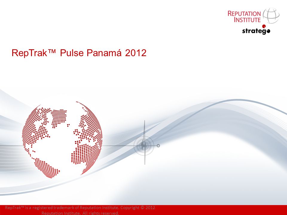 RepTrak™ Pulse Panamá 2012 RepTrak™ is a registered trademark of Reputation Institute.