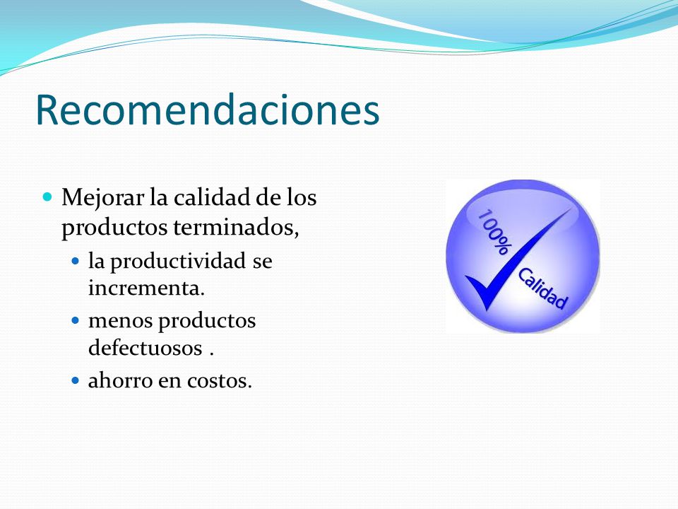 Recomendaciones Mejorar la calidad de los productos terminados,