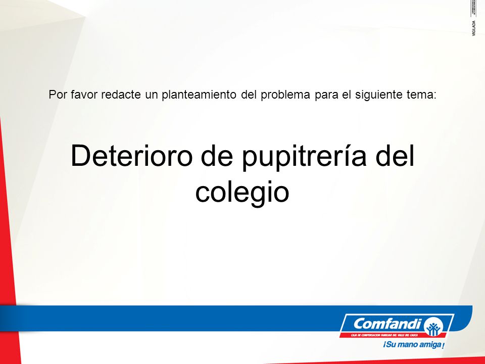 Por favor redacte un planteamiento del problema para el siguiente tema: Deterioro de pupitrería del colegio