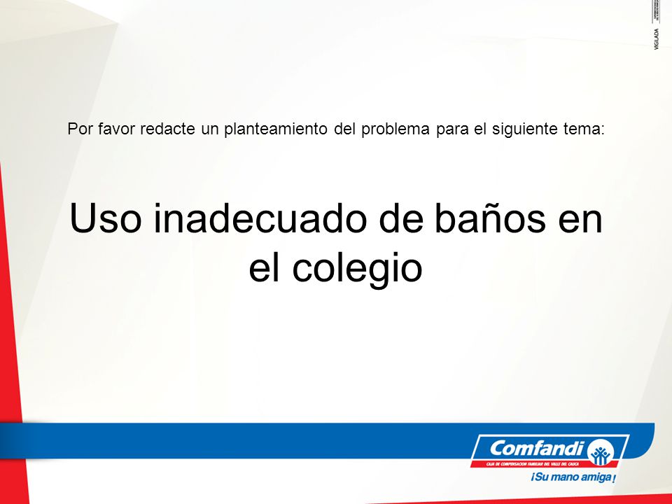 Por favor redacte un planteamiento del problema para el siguiente tema: Uso inadecuado de baños en el colegio