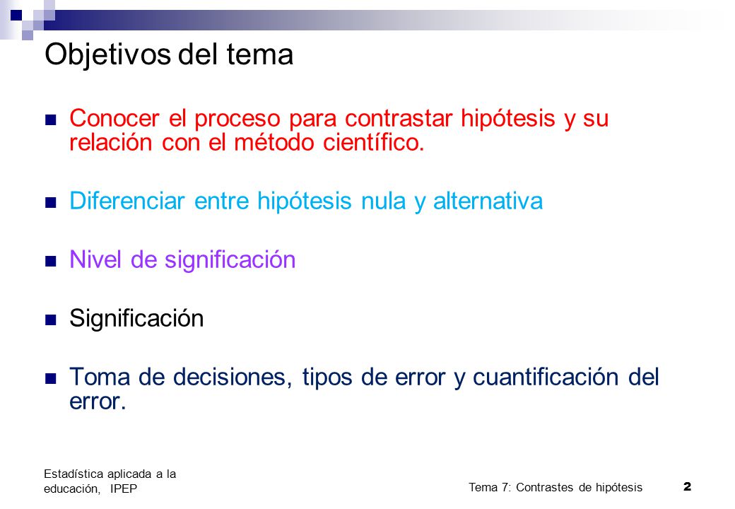 Objetivos del tema Conocer el proceso para contrastar hipótesis y su relación con el método científico.