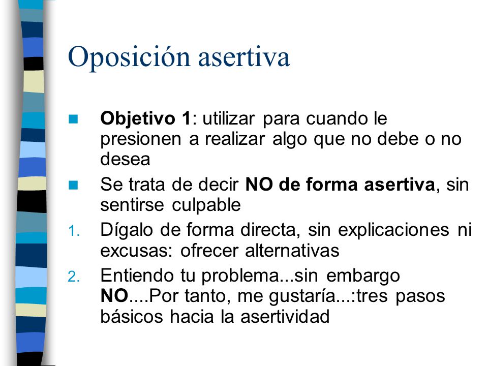 Oposición asertiva Objetivo 1: utilizar para cuando le presionen a realizar algo que no debe o no desea.