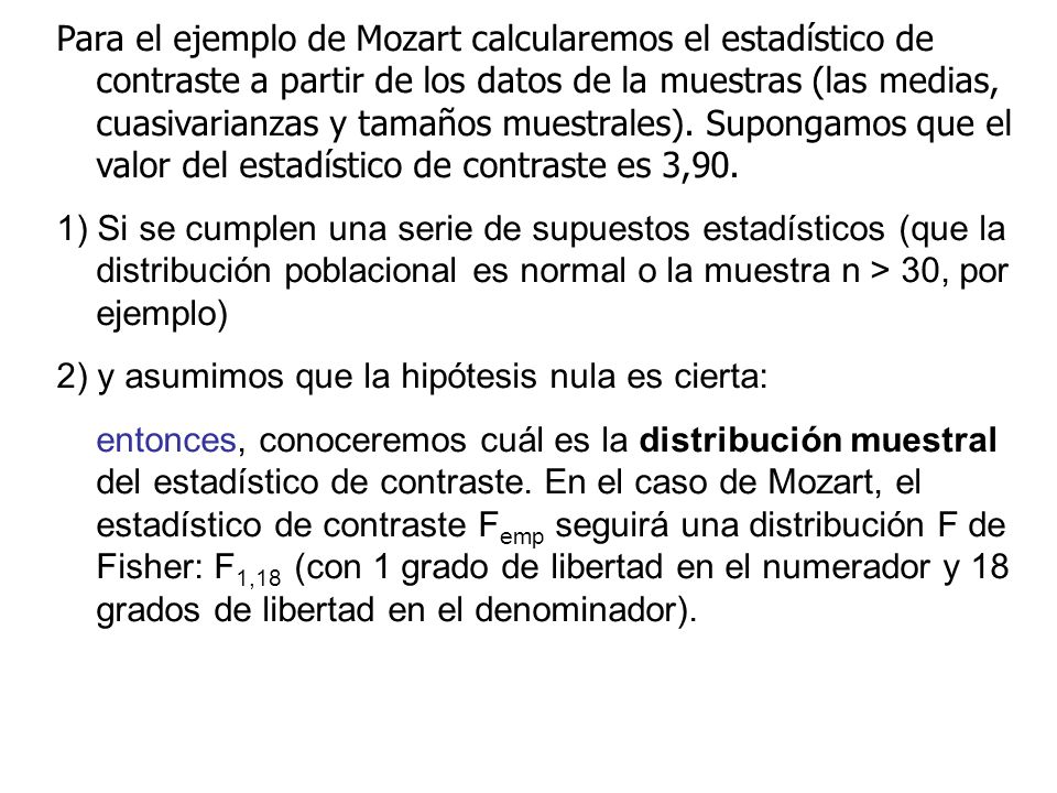Para el ejemplo de Mozart calcularemos el estadístico de contraste a partir de los datos de la muestras (las medias, cuasivarianzas y tamaños muestrales). Supongamos que el valor del estadístico de contraste es 3,90.
