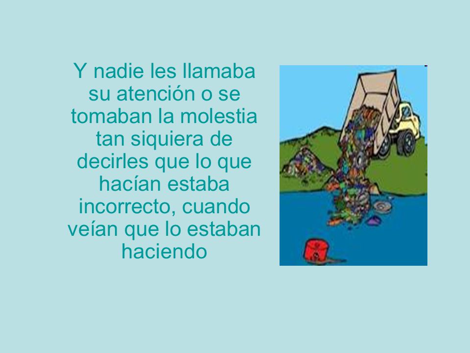 Y nadie les llamaba su atención o se tomaban la molestia tan siquiera de decirles que lo que hacían estaba incorrecto, cuando veían que lo estaban haciendo