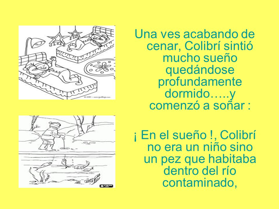 Una ves acabando de cenar, Colibrí sintió mucho sueño quedándose profundamente dormido…..y comenzó a soñar :