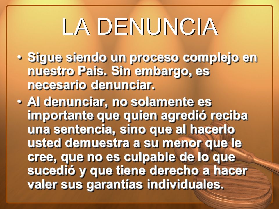 LA DENUNCIA Sigue siendo un proceso complejo en nuestro País. Sin embargo, es necesario denunciar.