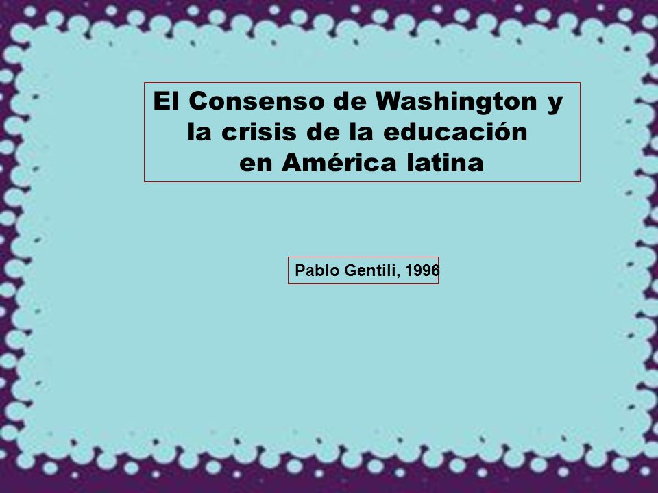 El Consenso de Washington y la crisis de la educación