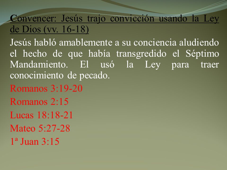 Convencer: Jesús trajo convicción usando la Ley de Dios (vv )