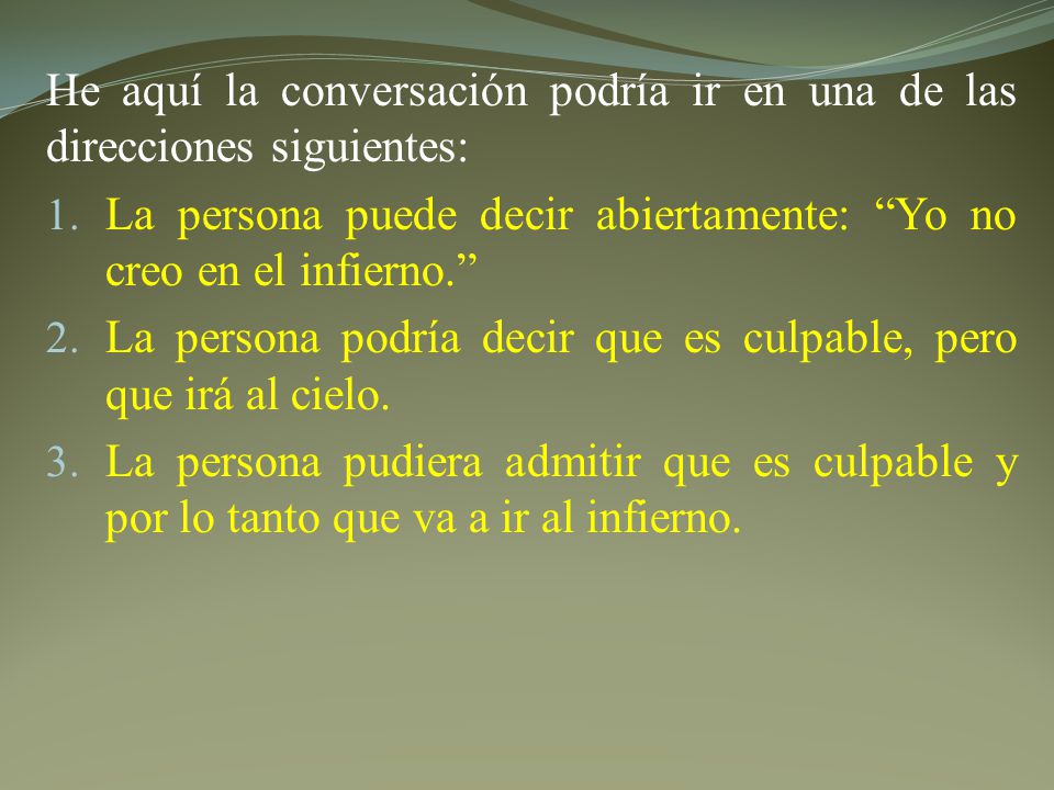 He aquí la conversación podría ir en una de las direcciones siguientes: