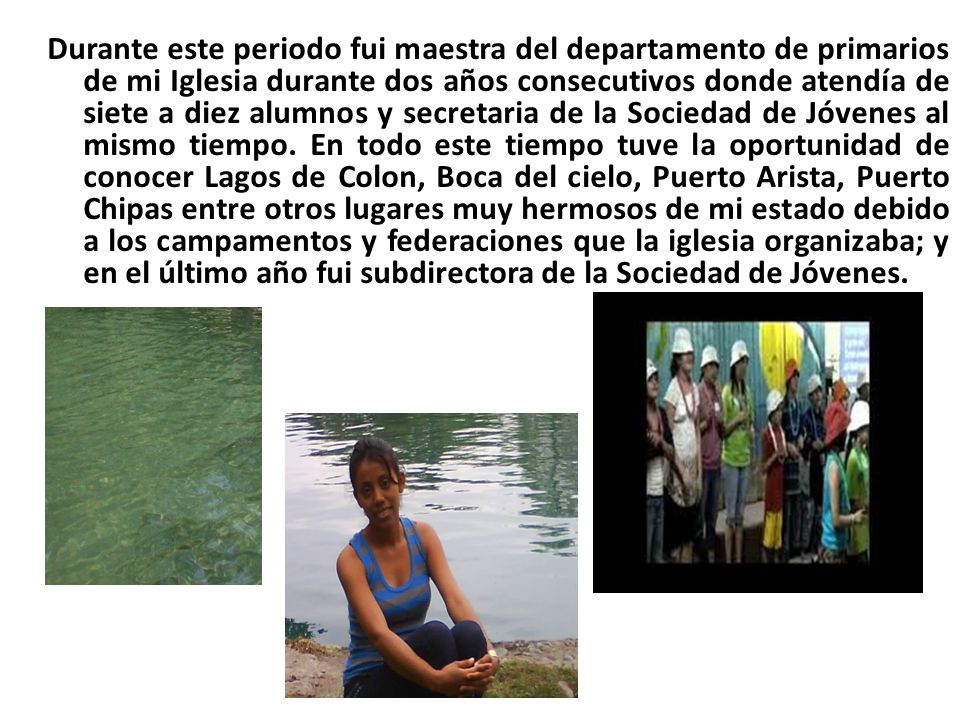 Durante este periodo fui maestra del departamento de primarios de mi Iglesia durante dos años consecutivos donde atendía de siete a diez alumnos y secretaria de la Sociedad de Jóvenes al mismo tiempo.