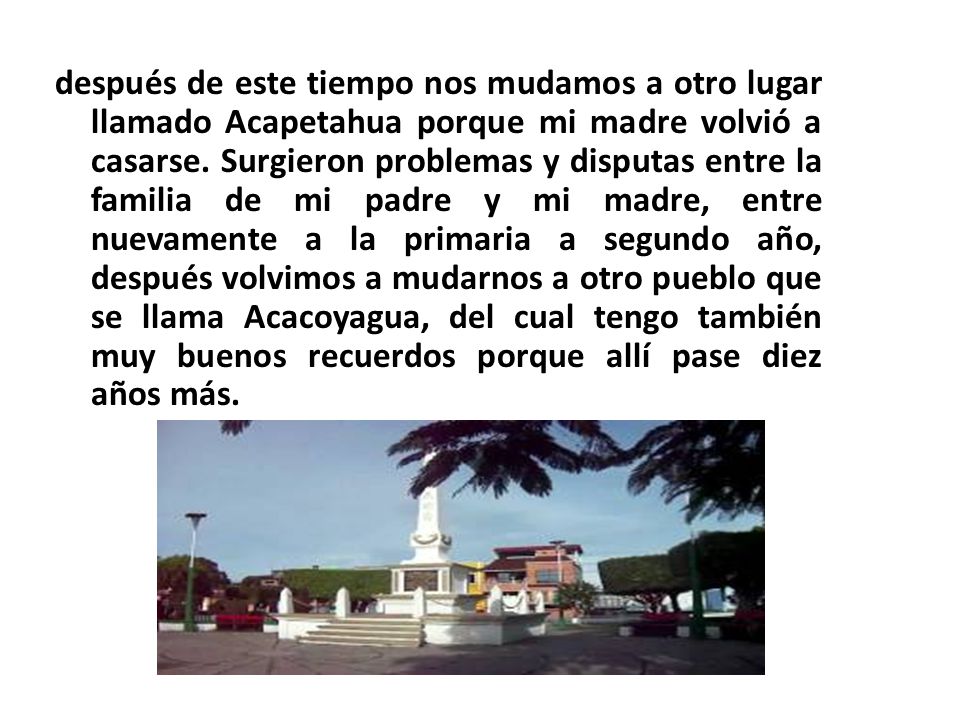 después de este tiempo nos mudamos a otro lugar llamado Acapetahua porque mi madre volvió a casarse.