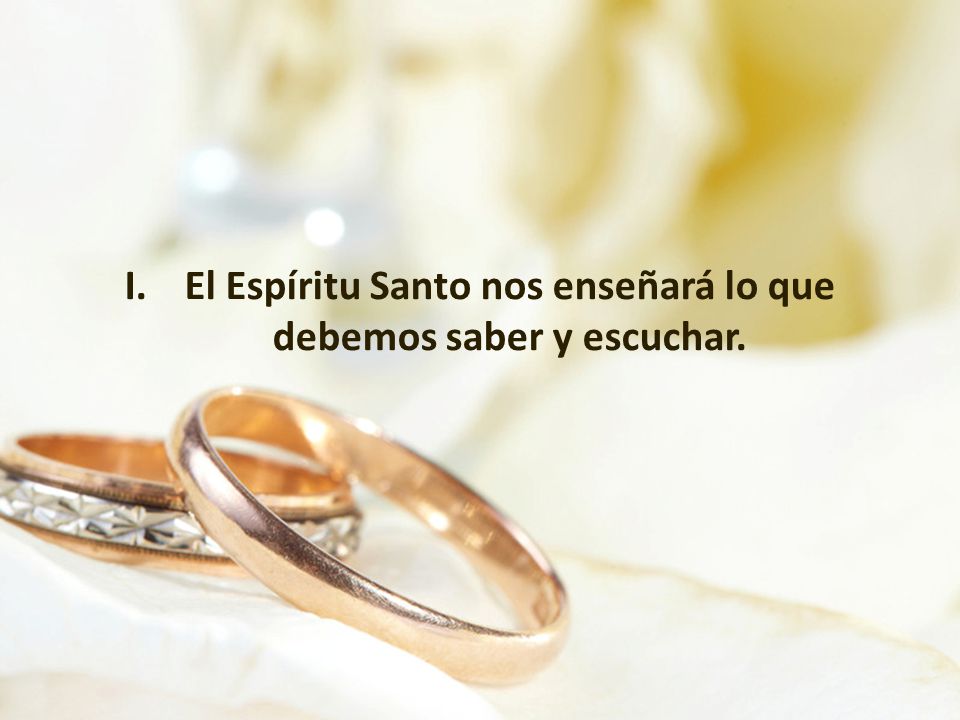 El Espíritu Santo nos enseñará lo que debemos saber y escuchar.