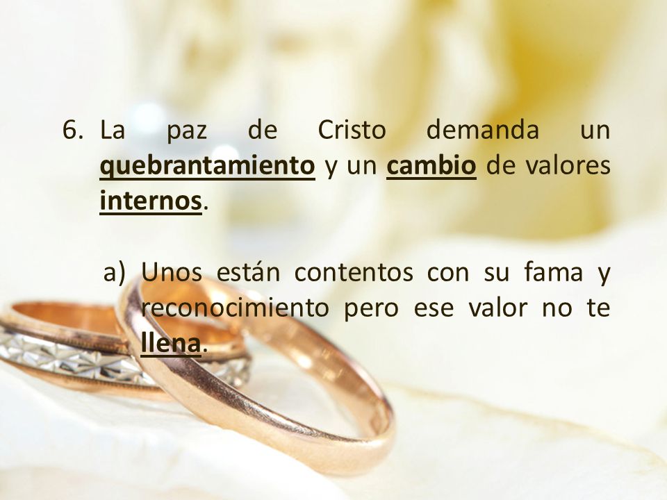 La paz de Cristo demanda un quebrantamiento y un cambio de valores internos.