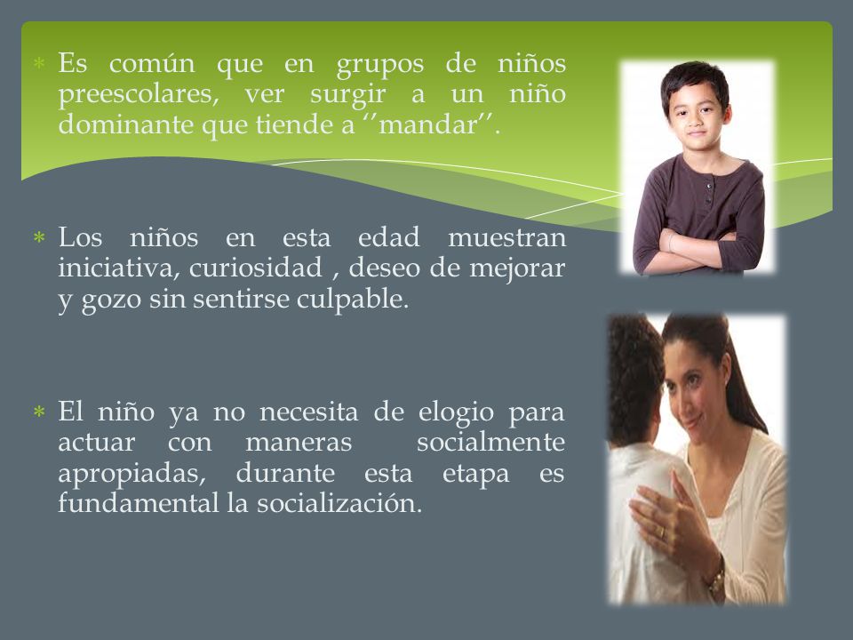 Es común que en grupos de niños preescolares, ver surgir a un niño dominante que tiende a ‘’mandar’’.