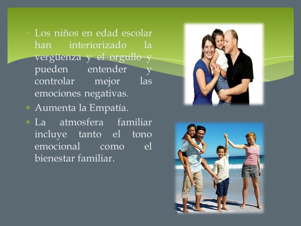 Los niños en edad escolar han interiorizado la vergüenza y el orgullo y pueden entender y controlar mejor las emociones negativas.