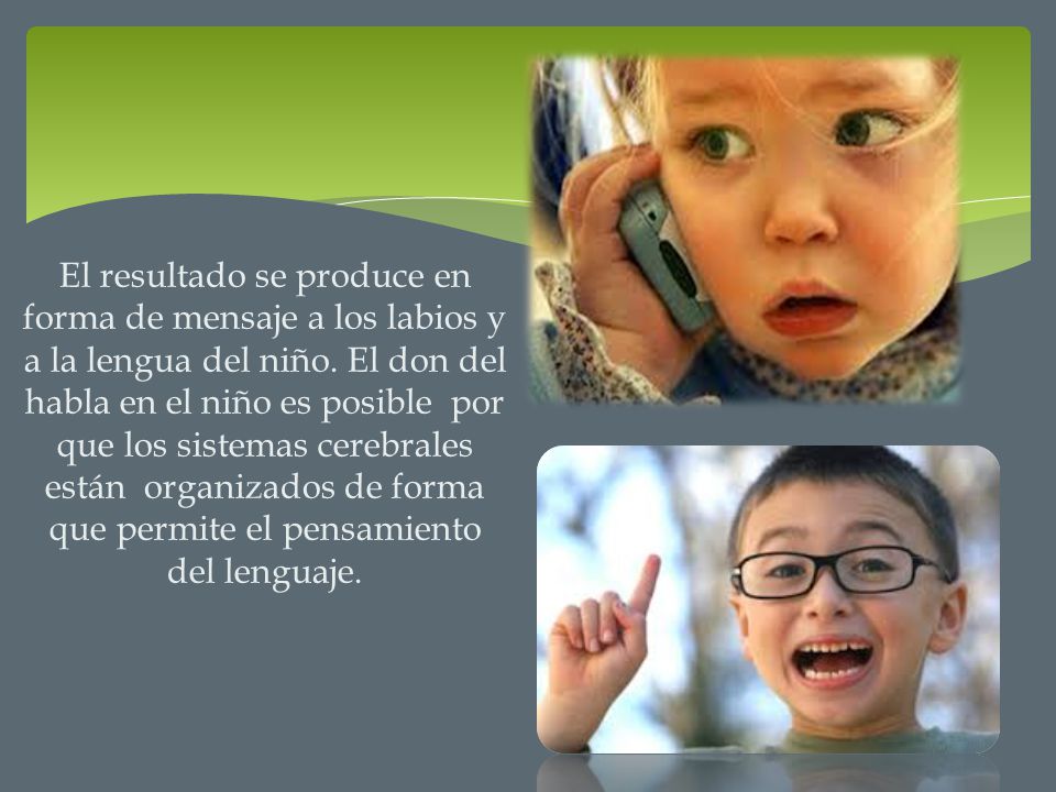 El resultado se produce en forma de mensaje a los labios y a la lengua del niño.