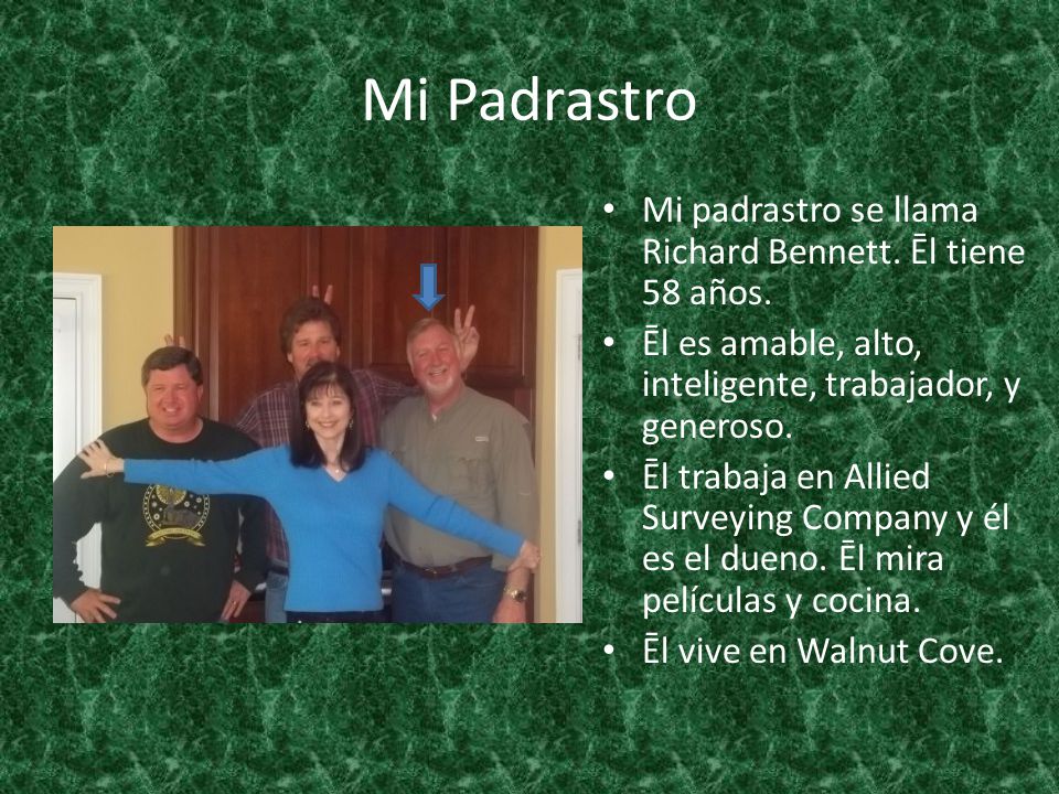 Mi Padrastro Mi padrastro se llama Richard Bennett. Ēl tiene 58 años.