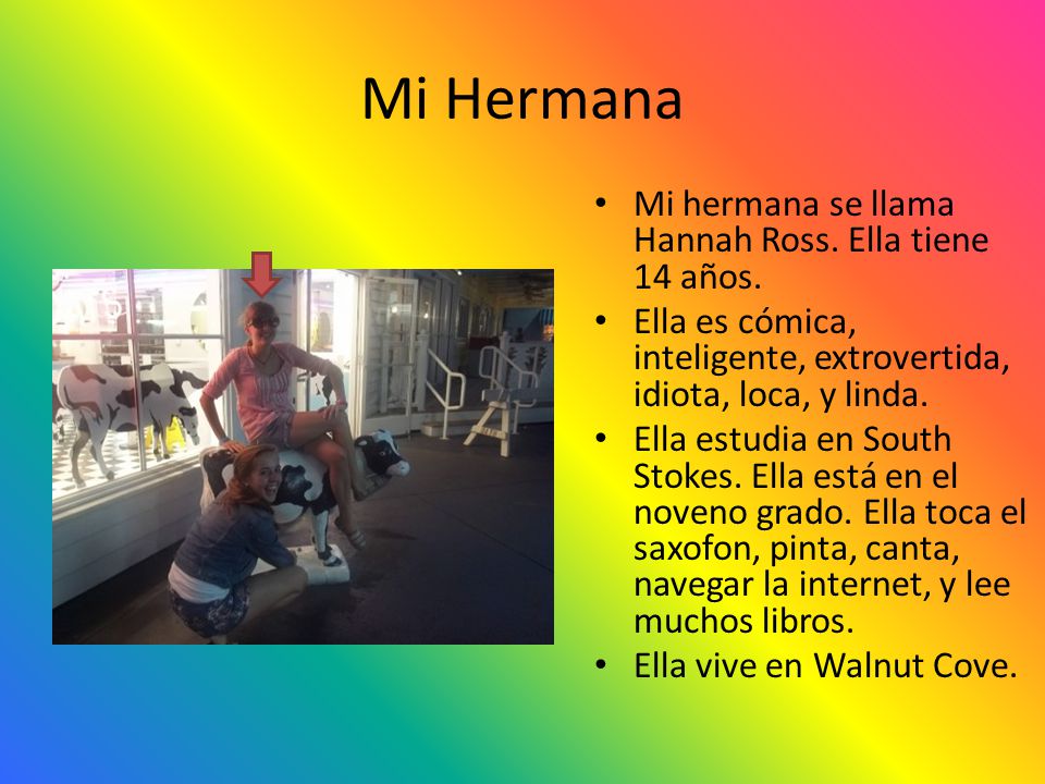 Mi Hermana Mi hermana se llama Hannah Ross. Ella tiene 14 años.