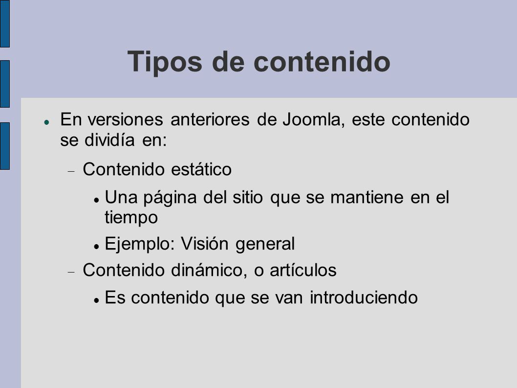 Tipos de contenido En versiones anteriores de Joomla, este contenido se dividía en: Contenido estático.