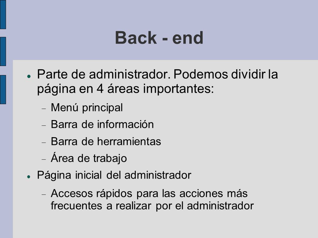 Back - end Parte de administrador. Podemos dividir la página en 4 áreas importantes: Menú principal.