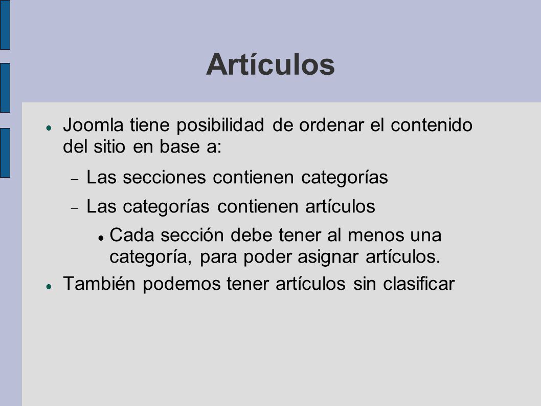 Artículos Joomla tiene posibilidad de ordenar el contenido del sitio en base a: Las secciones contienen categorías.