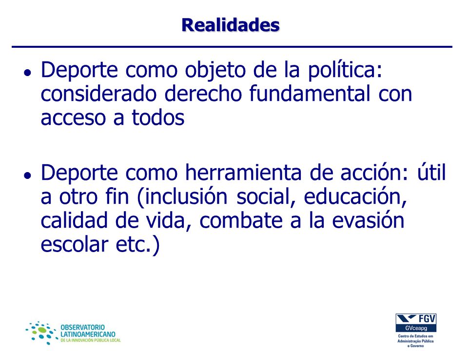 Realidades Deporte como objeto de la política: considerado derecho fundamental con acceso a todos.