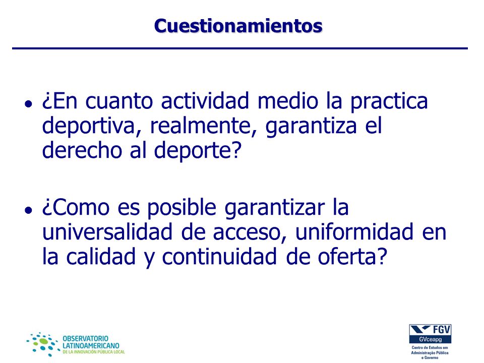 Cuestionamientos ¿En cuanto actividad medio la practica deportiva, realmente, garantiza el derecho al deporte