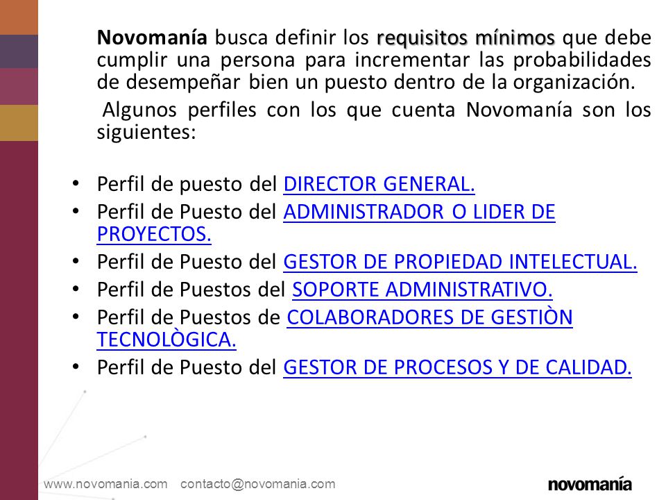 Novomanía busca definir los requisitos mínimos que debe cumplir una persona para incrementar las probabilidades de desempeñar bien un puesto dentro de la organización.