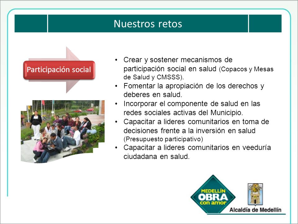 Nuestros retos Participación social. Crear y sostener mecanismos de participación social en salud (Copacos y Mesas de Salud y CMSSS).