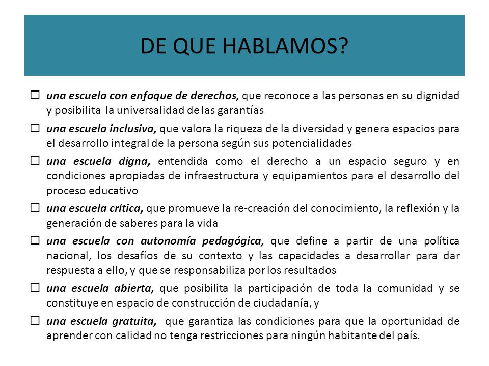 DE QUE HABLAMOS una escuela con enfoque de derechos, que reconoce a las personas en su dignidad y posibilita la universalidad de las garantías.