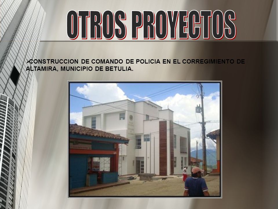 OTROS PROYECTOS CONSTRUCCION DE COMANDO DE POLICIA EN EL CORREGIMIENTO DE ALTAMIRA, MUNICIPIO DE BETULIA.