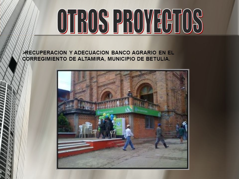 OTROS PROYECTOS RECUPERACION Y ADECUACION BANCO AGRARIO EN EL CORREGIMIENTO DE ALTAMIRA, MUNICIPIO DE BETULIA.