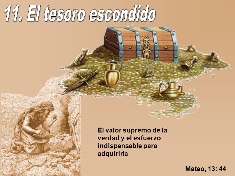 11. El tesoro escondido El valor supremo de la verdad y el esfuerzo indispensable para adquirirla.