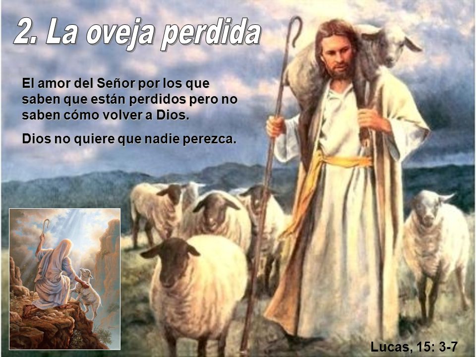 2. La oveja perdida El amor del Señor por los que saben que están perdidos pero no saben cómo volver a Dios.