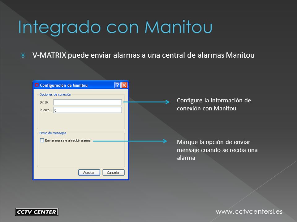 Integrado con Manitou V-MATRIX puede enviar alarmas a una central de alarmas Manitou. Configure la información de conexión con Manitou.