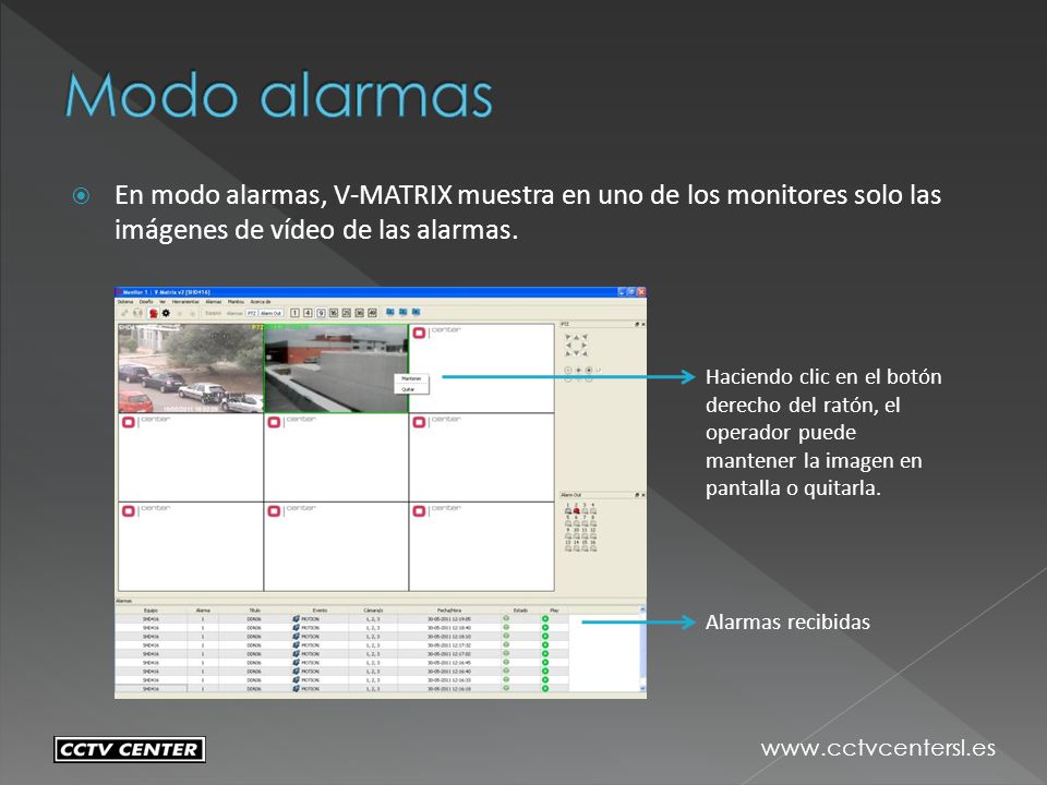 Modo alarmas En modo alarmas, V-MATRIX muestra en uno de los monitores solo las imágenes de vídeo de las alarmas.