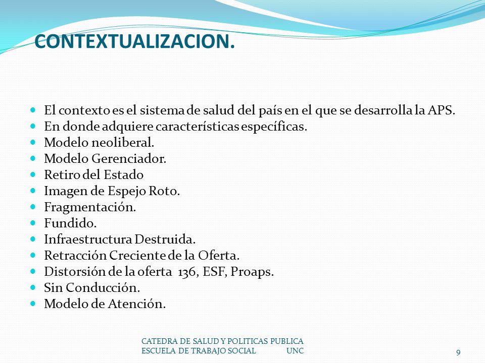 CONTEXTUALIZACION. El contexto es el sistema de salud del país en el que se desarrolla la APS. En donde adquiere características específicas.