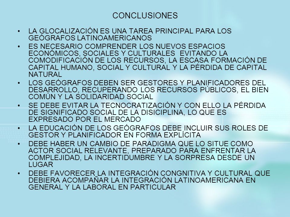 CONCLUSIONES LA GLOCALIZACIÓN ES UNA TAREA PRINCIPAL PARA LOS GEÓGRAFOS LATINOAMERICANOS.