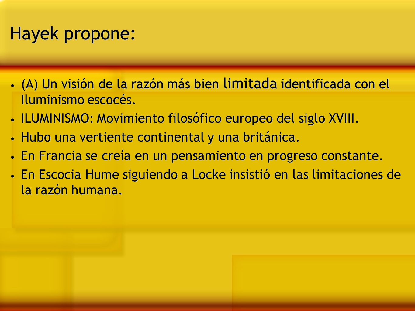 Hayek propone: (A) Un visión de la razón más bien limitada identificada con el Iluminismo escocés.