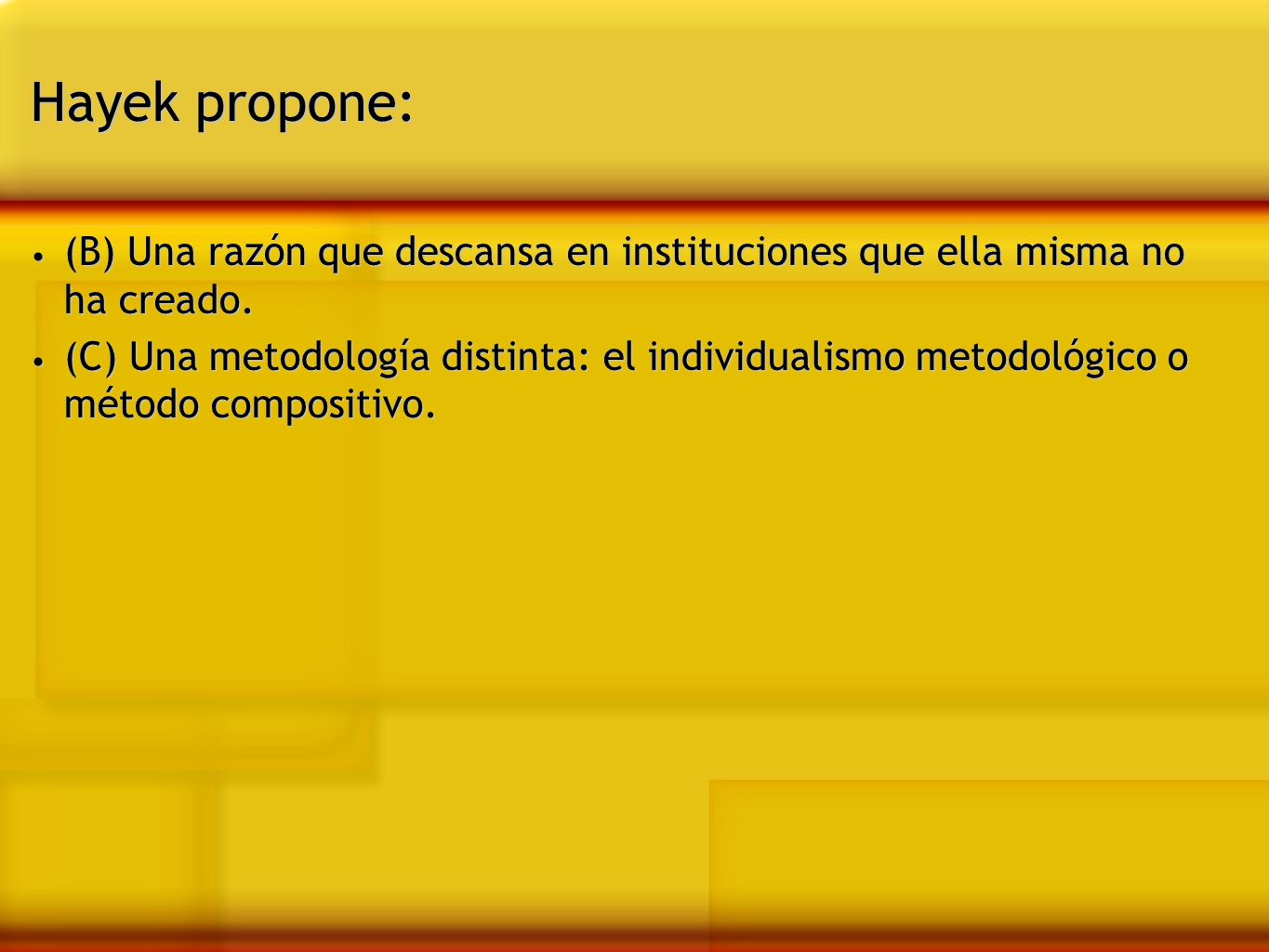 Hayek propone: (B) Una razón que descansa en instituciones que ella misma no ha creado.