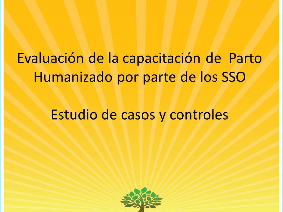 Evaluación de la capacitación de Parto Humanizado por parte de los SSO Estudio de casos y controles