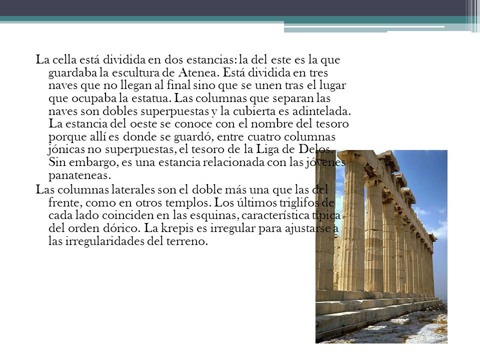 La cella está dividida en dos estancias: la del este es la que guardaba la escultura de Atenea.