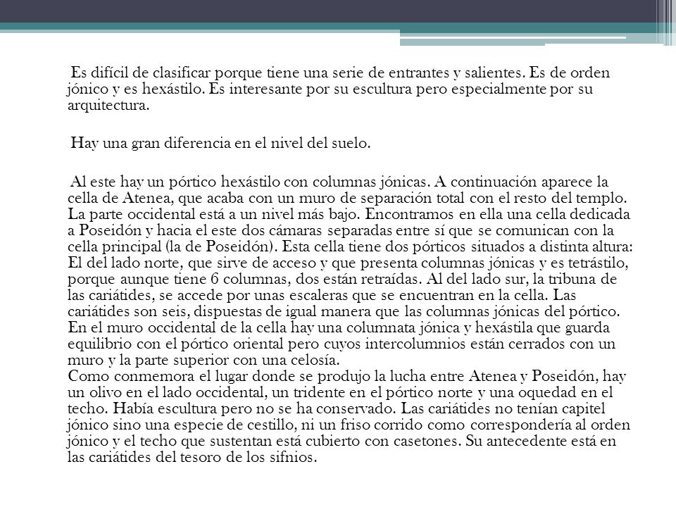 Es difícil de clasificar porque tiene una serie de entrantes y salientes. Es de orden jónico y es hexástilo. Es interesante por su escultura pero especialmente por su arquitectura.