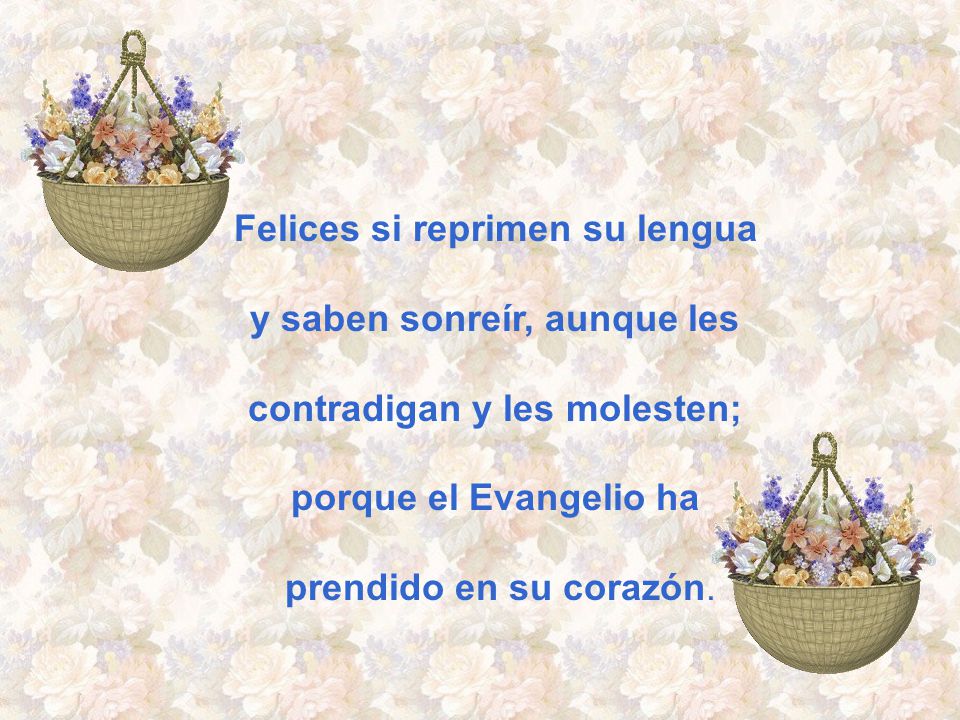 Felices si reprimen su lengua y saben sonreír, aunque les
