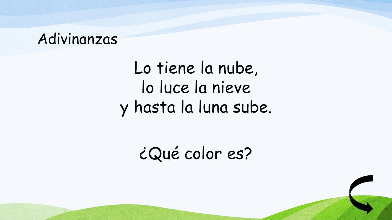 Adivinanzas Lo tiene la nube, lo luce la nieve y hasta la luna sube. ¿Qué color es