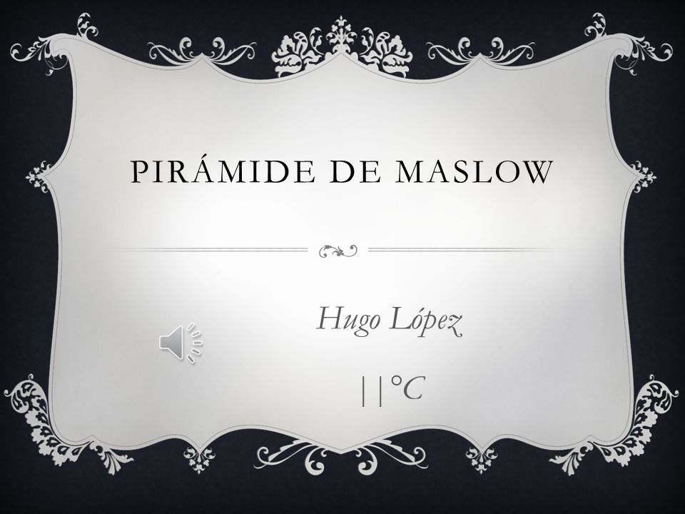 Pirámide de Maslow Hugo López ||°C